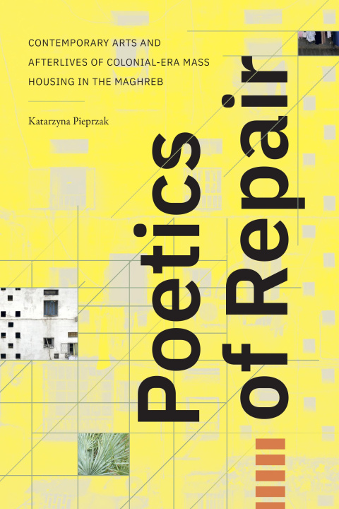 Buch Poetics of Repair – Artistic Afterlives of Colonial–Era Mass Housing in the Maghreb Katarzyna Pieprzak