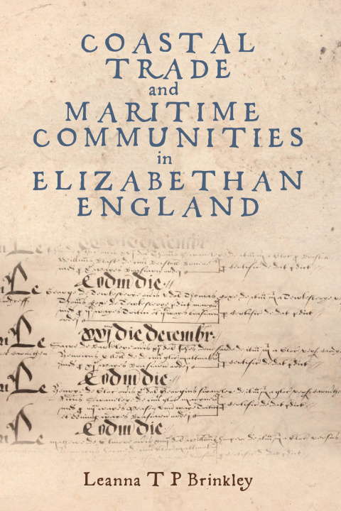 Kniha Coastal Trade and Maritime Communities in Elizabethan England Leanna Brinkley