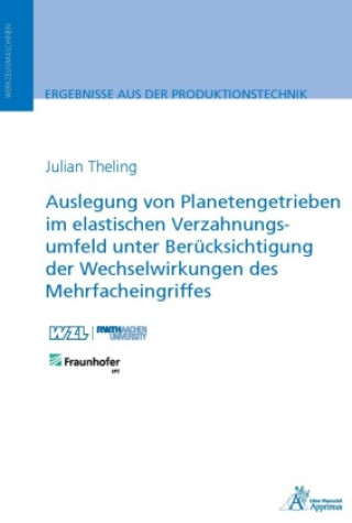 Könyv Auslegung von Planetengetrieben im elastischen Verzahnungsumfeld unter Berücksichtigung der Wechselwirkungen des Mehrfacheingriffes Julian Theling