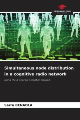 Knjiga Simultaneous node distribution in a cognitive radio network Sarra BENADLA