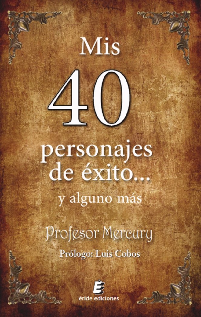 Kniha MIS 40 PERSONAJES DE EXITO... Y ALGUNO MAS PROFESOR MERCURY