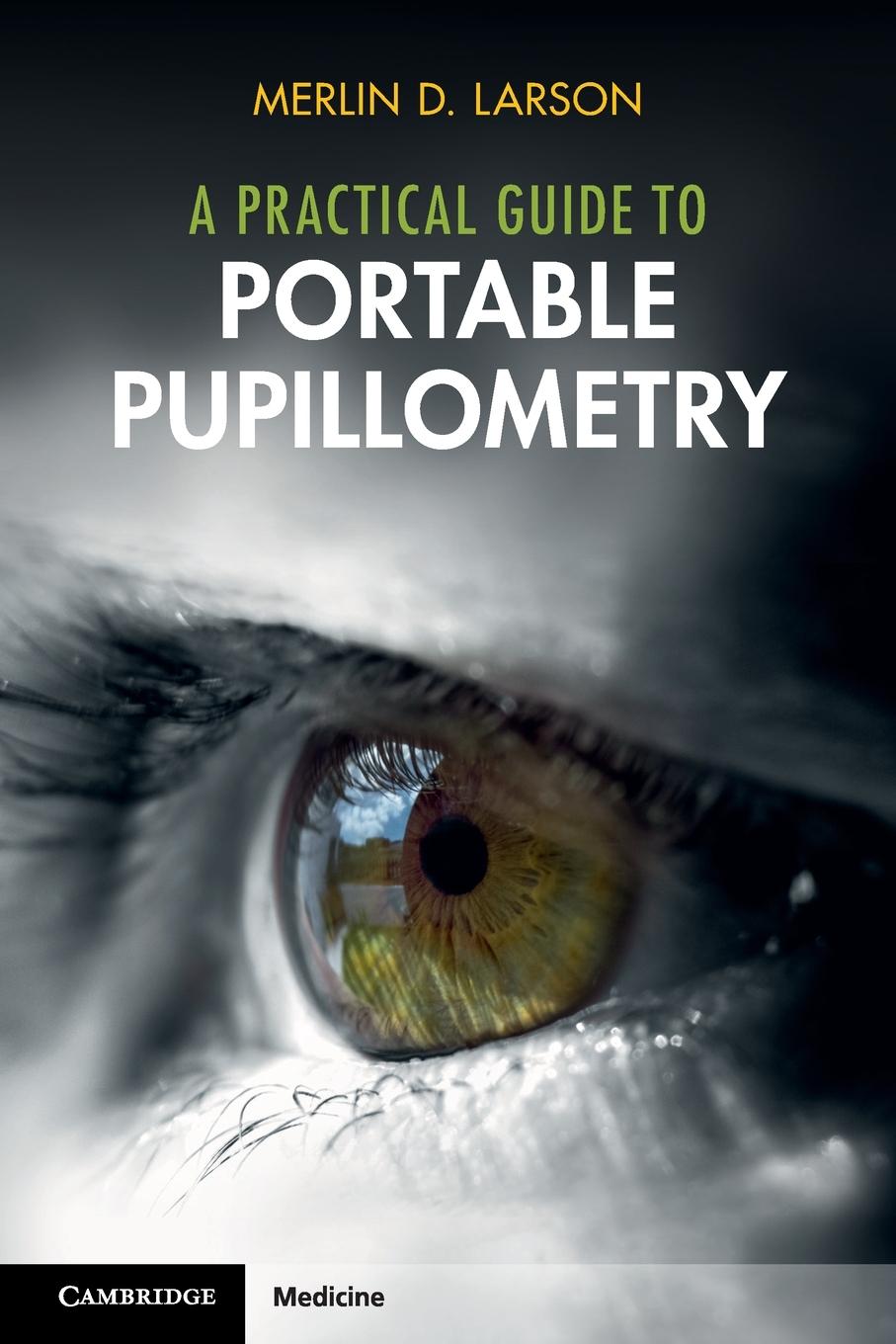 Knjiga A Practical Guide to Portable Pupillometry Merlin D. Larson