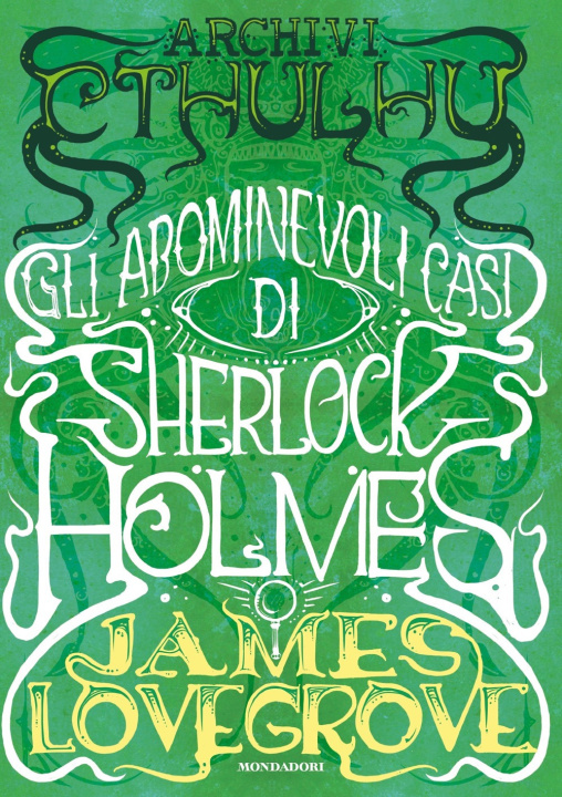 Könyv Archivi Cthulhu. Gli abominevoli casi di Sherlock Holmes James Lovegrove