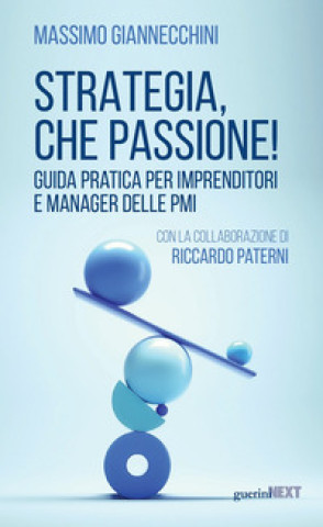Kniha Strategia, che passione! Guida pratica per imprenditori e manager delle PMI Massimo Giannecchini