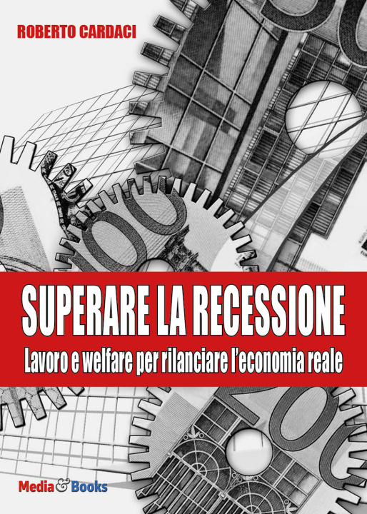Книга Superare la recessione. Lavoro e welfare per rilanciare l'economia reale Roberto Cardaci