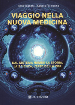 Książka Viaggio nella nuova medicina. Dal sistema di Hamer la storia, la scienza, l'arte della vita Katia Bianchi