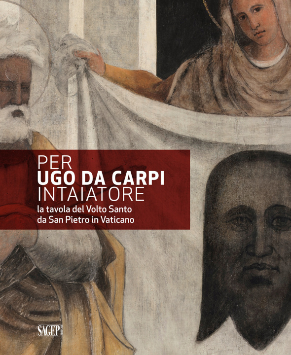 Könyv Per Ugo da Carpi intaiatore. La tavola del Volto Santo da San Pietro in Vaticano 
