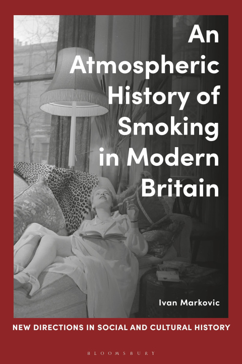 Książka An Atmospheric History of Smoking in Modern Britain Lucy Noakes