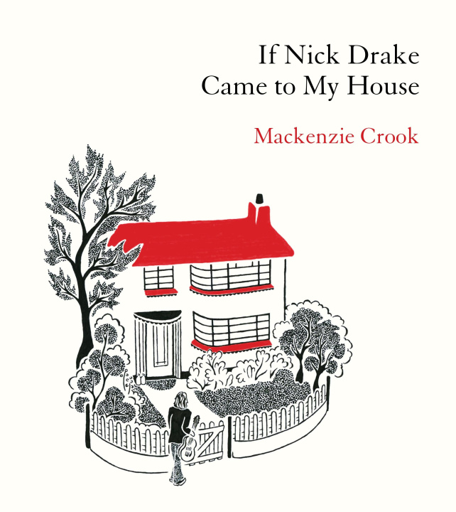 Knjiga If Nick Drake Came to My House Mackenzie Crook