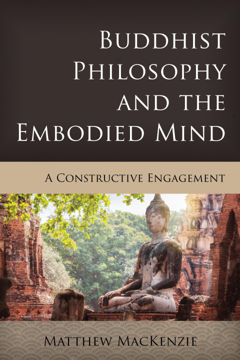 Buch Buddhist Philosophy and the Embodied Mind Matthew MacKenzie