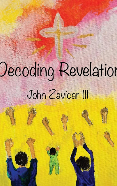 Knjiga Decoding Revelation John Zavicar