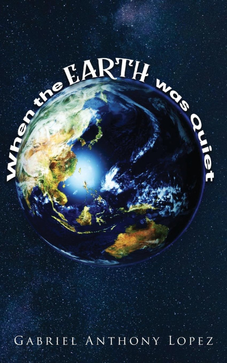 Knjiga When the Earth was Quiet Gabriel Anthony Lopez
