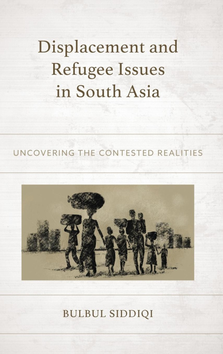 Knjiga Displacement and Refugee Issues in South Asia Bulbul Siddiqi
