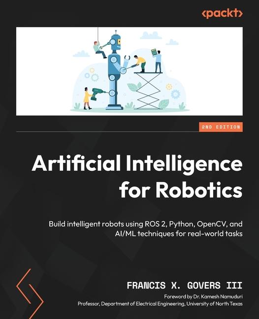 Knjiga Artificial Intelligence for Robotics - Second Edition Francis X III Govers
