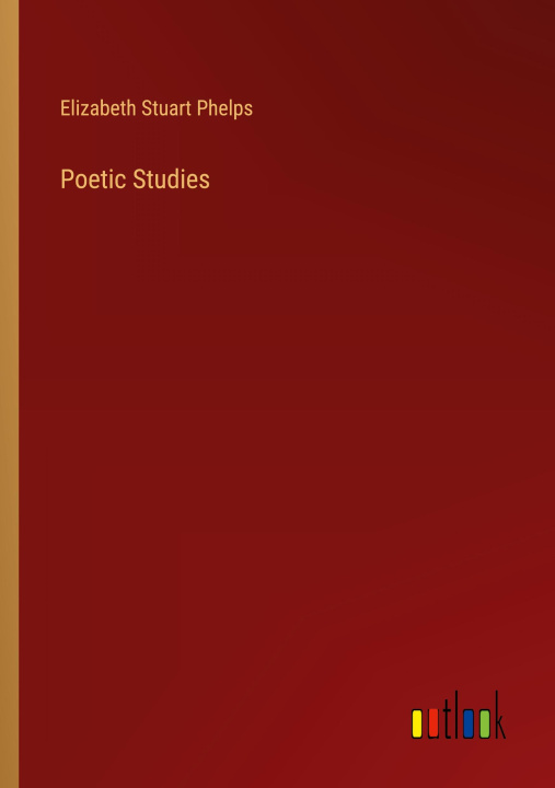 Knjiga Poetic Studies Elizabeth Stuart Phelps