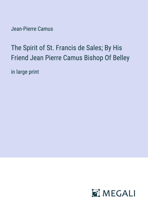 Carte The Spirit of St. Francis de Sales; By His Friend Jean Pierre Camus Bishop Of Belley 
