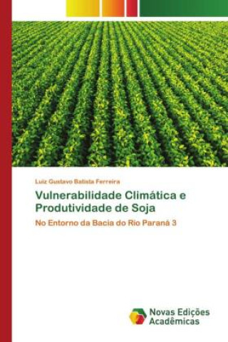 Knjiga Vulnerabilidade Climática e Produtividade de Soja Luiz Gustavo Batista Ferreira