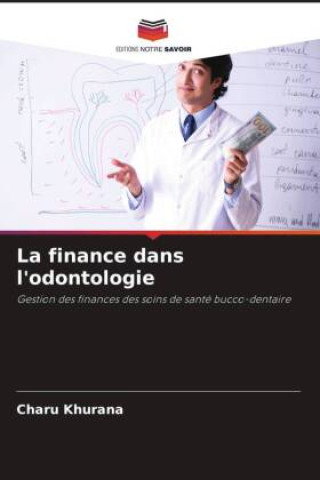 Knjiga La finance dans l'odontologie Charu Khurana