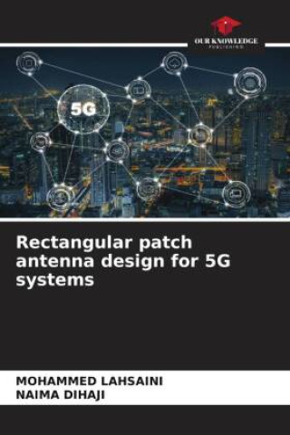 Knjiga Rectangular patch antenna design for 5G systems Naima Dihaji