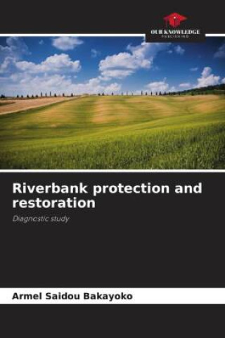 Knjiga Riverbank protection and restoration Armel Saidou Bakayoko