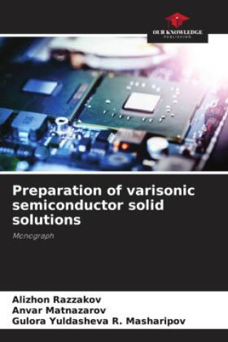 Knjiga Preparation of varisonic semiconductor solid solutions Anvar Matnazarov