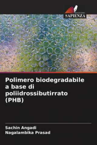 Knjiga Polimero biodegradabile a base di poliidrossibutirrato (PHB) Nagalambika Prasad