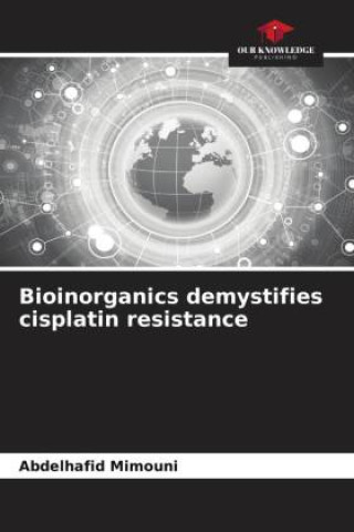 Knjiga Bioinorganics demystifies cisplatin resistance Abdelhafid Mimouni