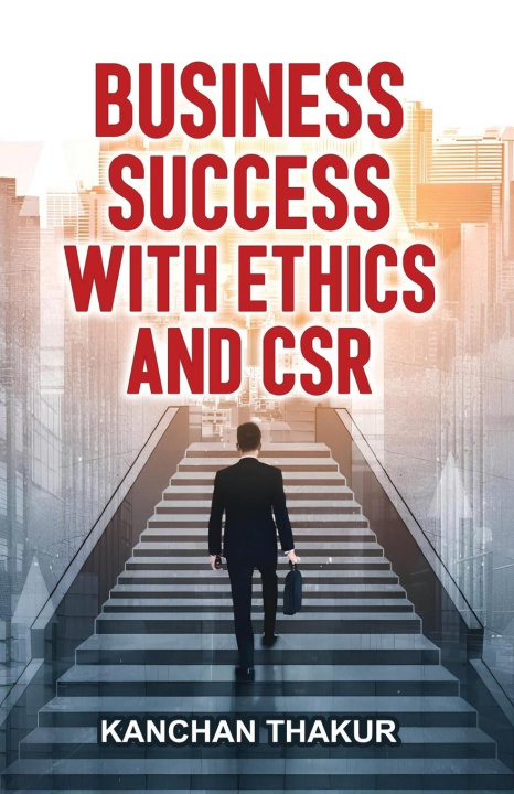 Knjiga Business Success with Ethics and CSR Kanchan Thakur