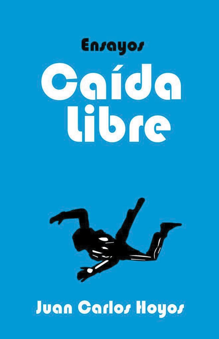 Knjiga Caída Libre, ensayos JUAN CARLOS Hoyos