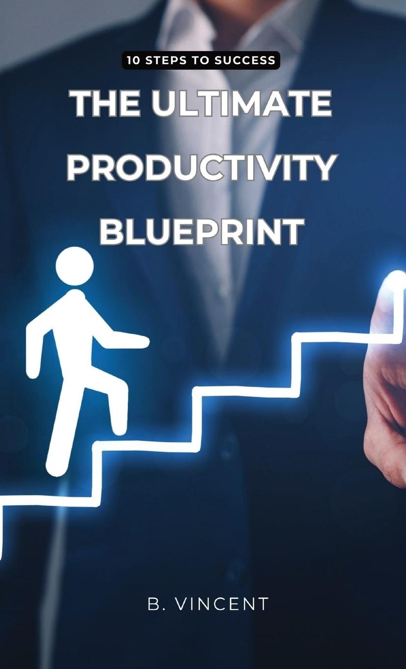 Knjiga The Ultimate Productivity Blueprint B. Vincent