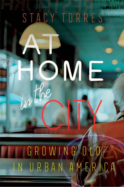 Livre At Home in the City – Growing Old in Urban America Stacy Torres