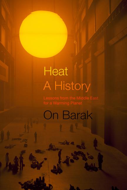 Kniha Heat, a History – Lessons from the Middle East for a Warming Planet On Barak