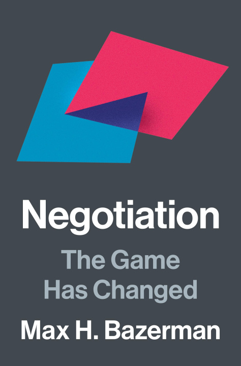 Kniha Negotiation – The Game Has Changed Max H. Bazerman