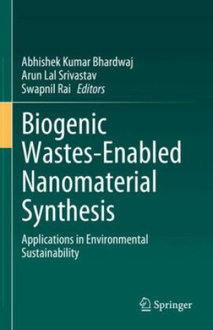 Kniha Biogenic Wastes-Enabled Nanomaterial Synthesis Abhishek Kumar Bhardwaj