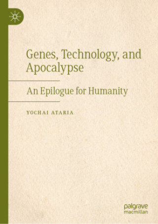 Knjiga Genes, Technology, and Apocalypse Yochai Ataria