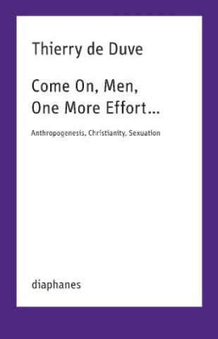 Kniha Come On, Men, One More Effort ... Thierry de Duve