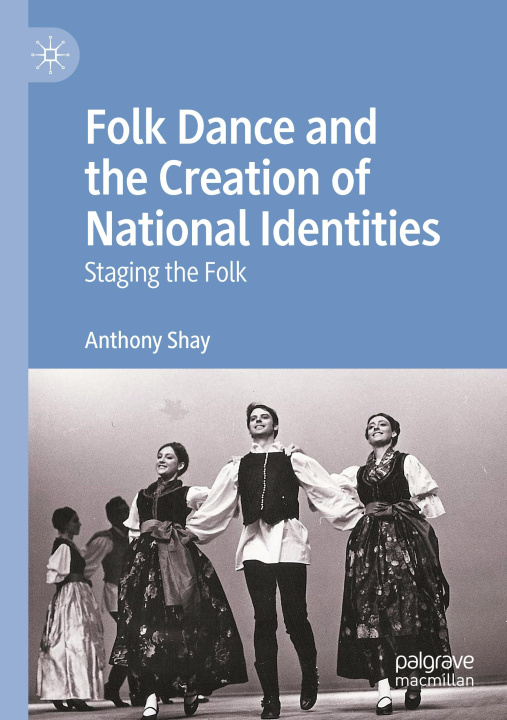 Buch Folk Dance and the Creation of National Identities Anthony Shay