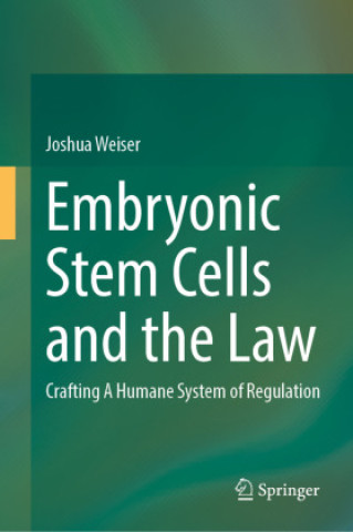 Knjiga Embryonic Stem Cells and the Law Joshua Weiser