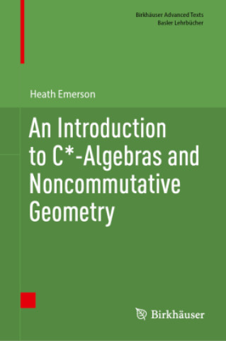 Książka An Introduction to C*-Algebras and Noncommutative Geometry Heath Emerson