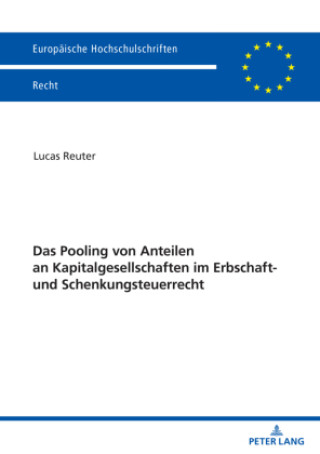 Carte Das Pooling von Anteilen an Kapitalgesellschaften im Erbschaft- und Schenkungsteuerrecht Lucas Reuter