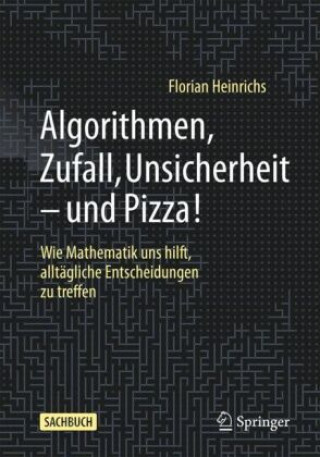 Könyv Algorithmen, Zufall, Unsicherheit - und Pizza! Florian Heinrichs