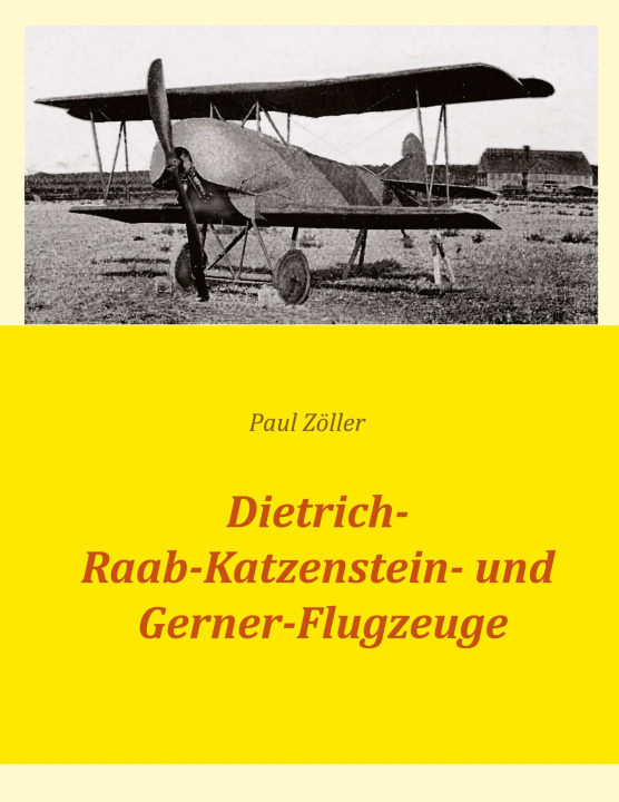 Книга Dietrich-, Raab-Katzenstein- und Gerner-Flugzeuge Paul Zöller