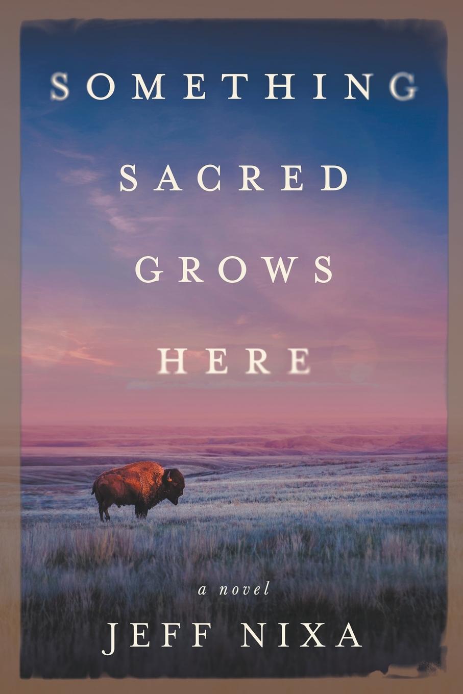 Knjiga Something Sacred Grows Here Jeff Nixa