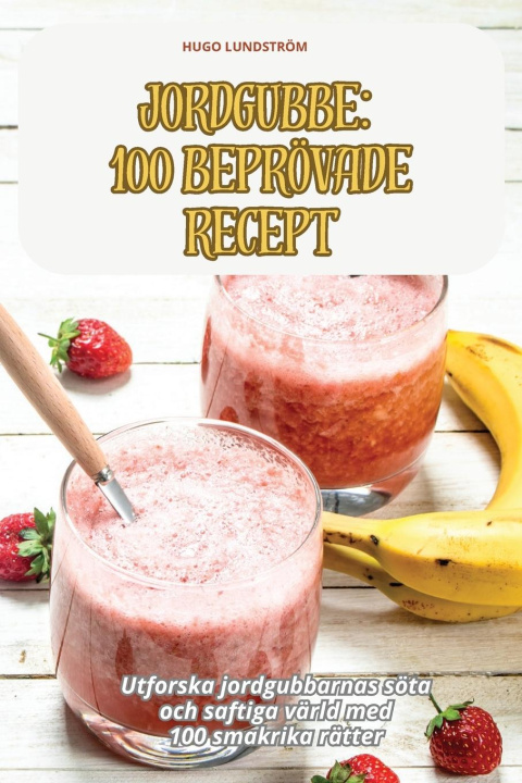 Boek JORDGUBBE 100 BEPRÖVADE RECEPT HUGO LUNDSTRÖM