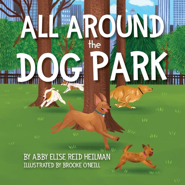 Knjiga All Around the Dog Park Abby Elise Reid Heilman