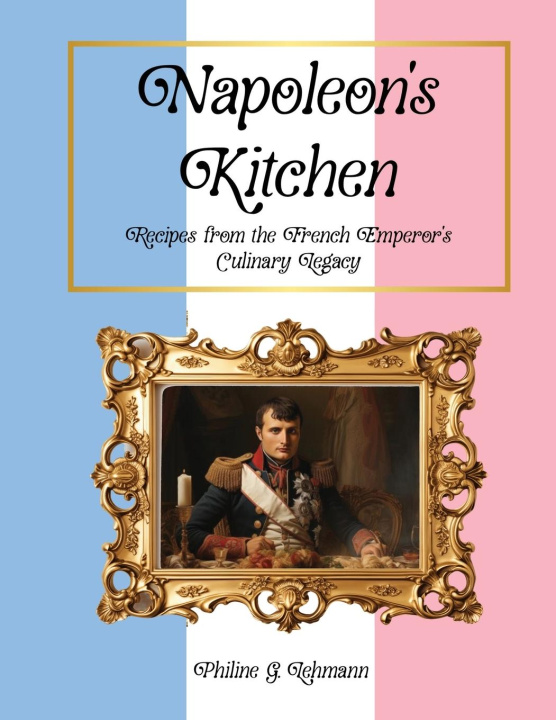 Libro Napoleon's Kitchen Philine G. Lehmann