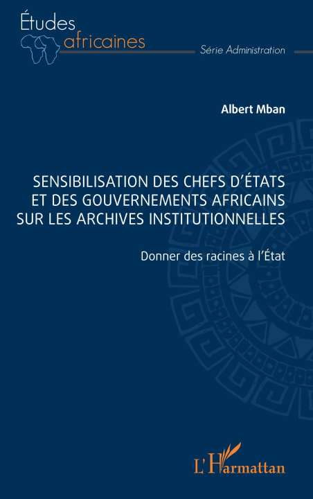 Kniha Sensibilisation des chefs d?États et des gouvernements africains sur les archives institutionnelles 