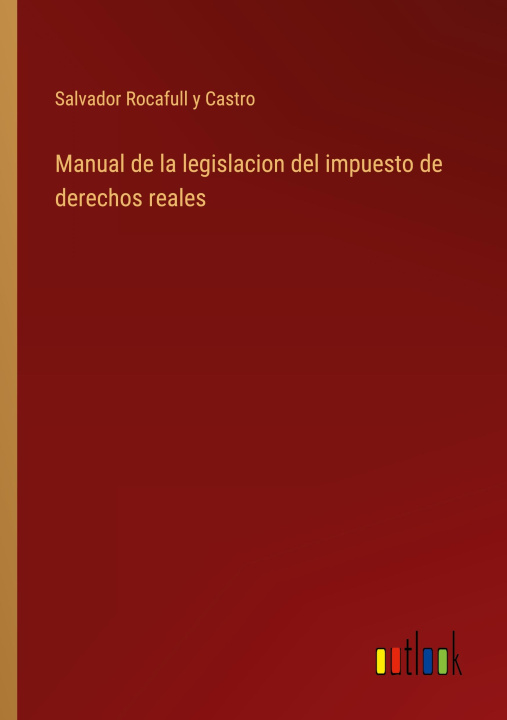 Book Manual de la legislacion del impuesto de derechos reales 