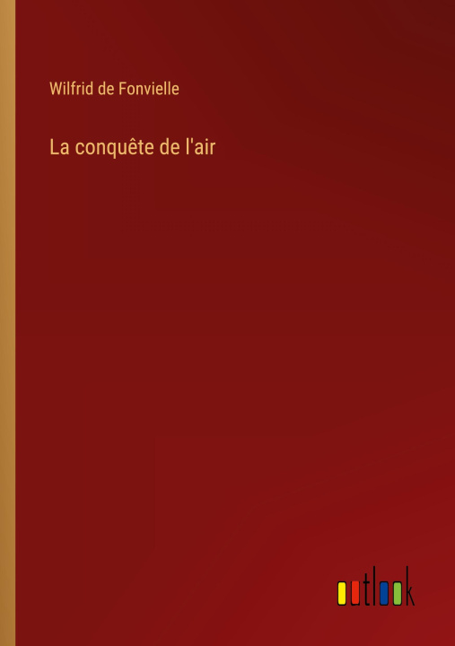 Buch La conqu?te de l'air Wilfrid de Fonvielle