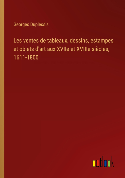 Boek Les ventes de tableaux, dessins, estampes et objets d'art aux XVIIe et XVIIIe si?cles, 1611-1800 Georges Duplessis